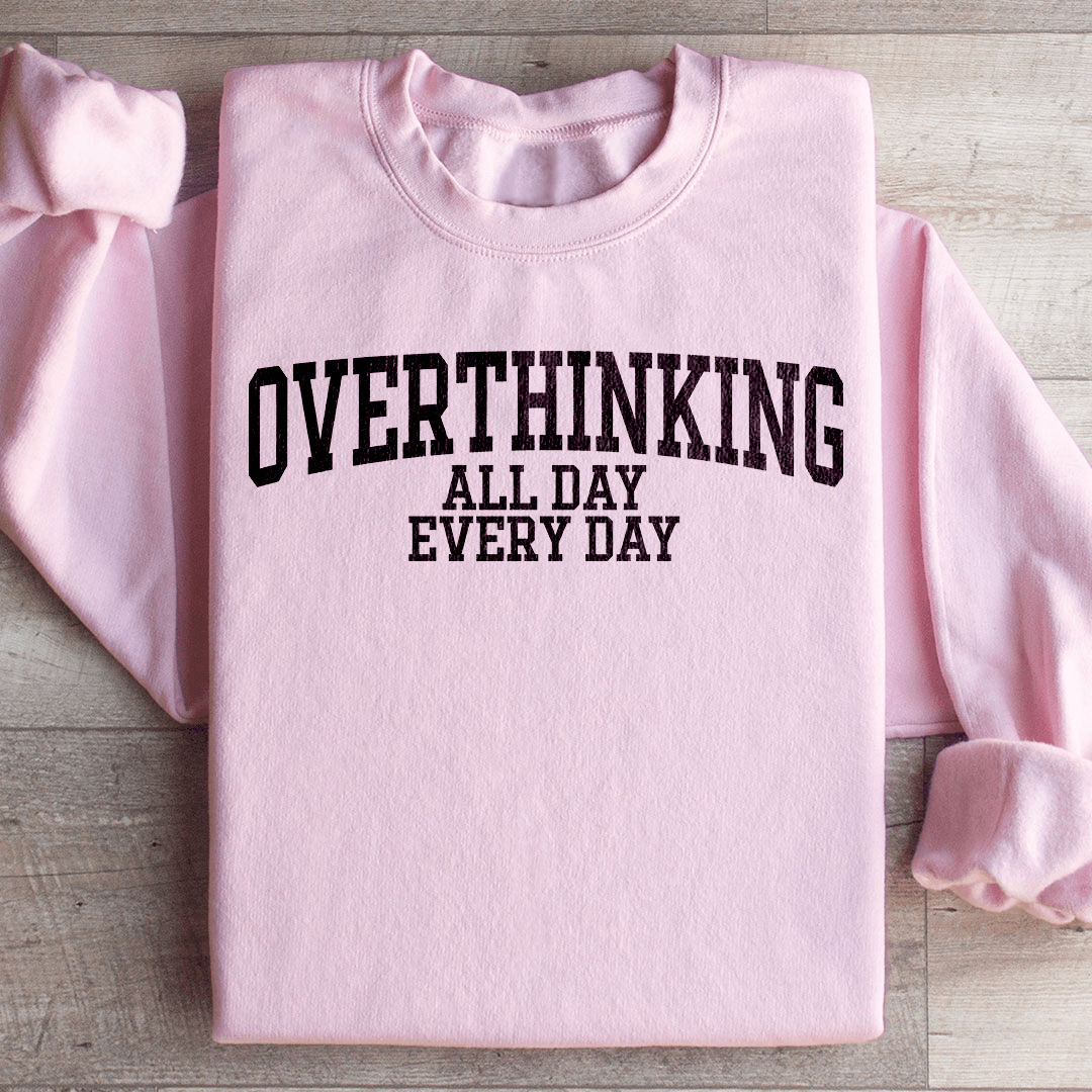 Overthinking All Day Every Day Sweatshirt