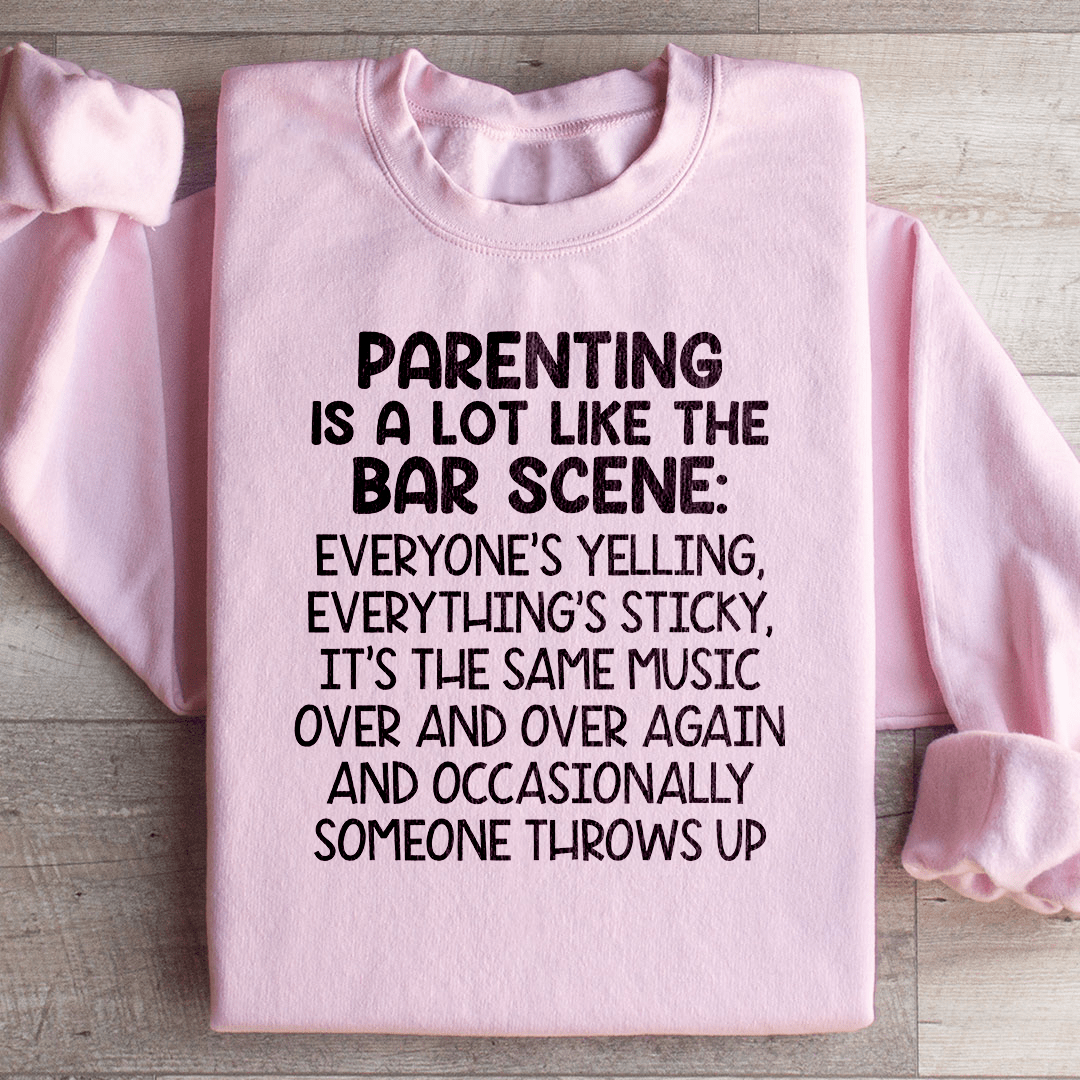 Parenting Is A Lot Like The Bar Scene Sweatshirt