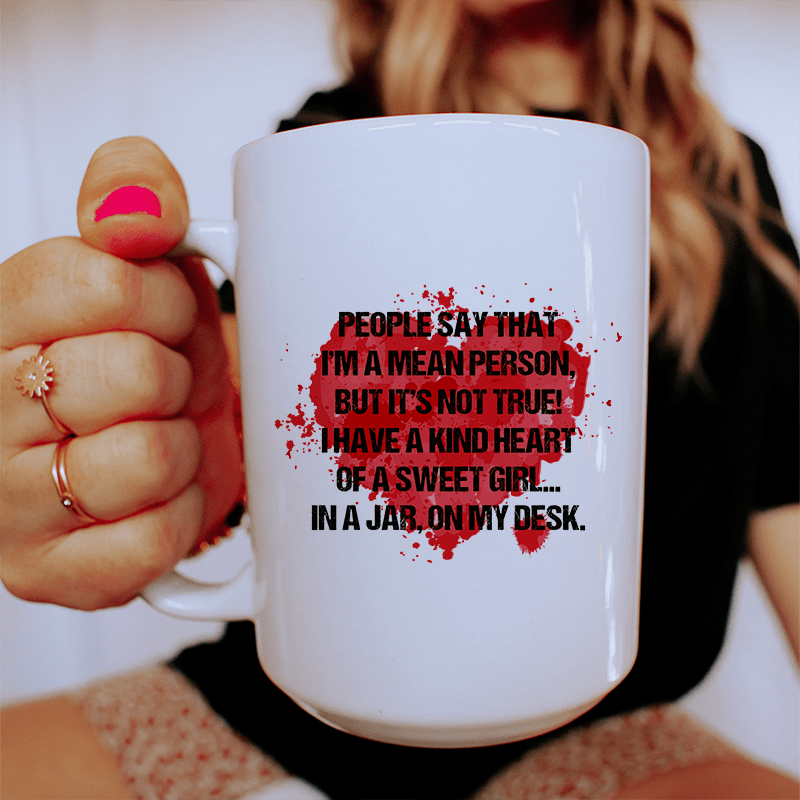 People Say That I'm A Mean Person Ceramic Mug 15 oz