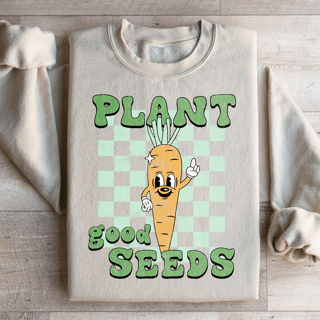 Plant Good Seeds Sweatshirt