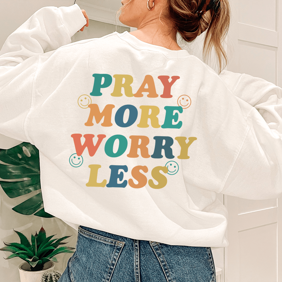 Pray More Worry Less Sweatshirt