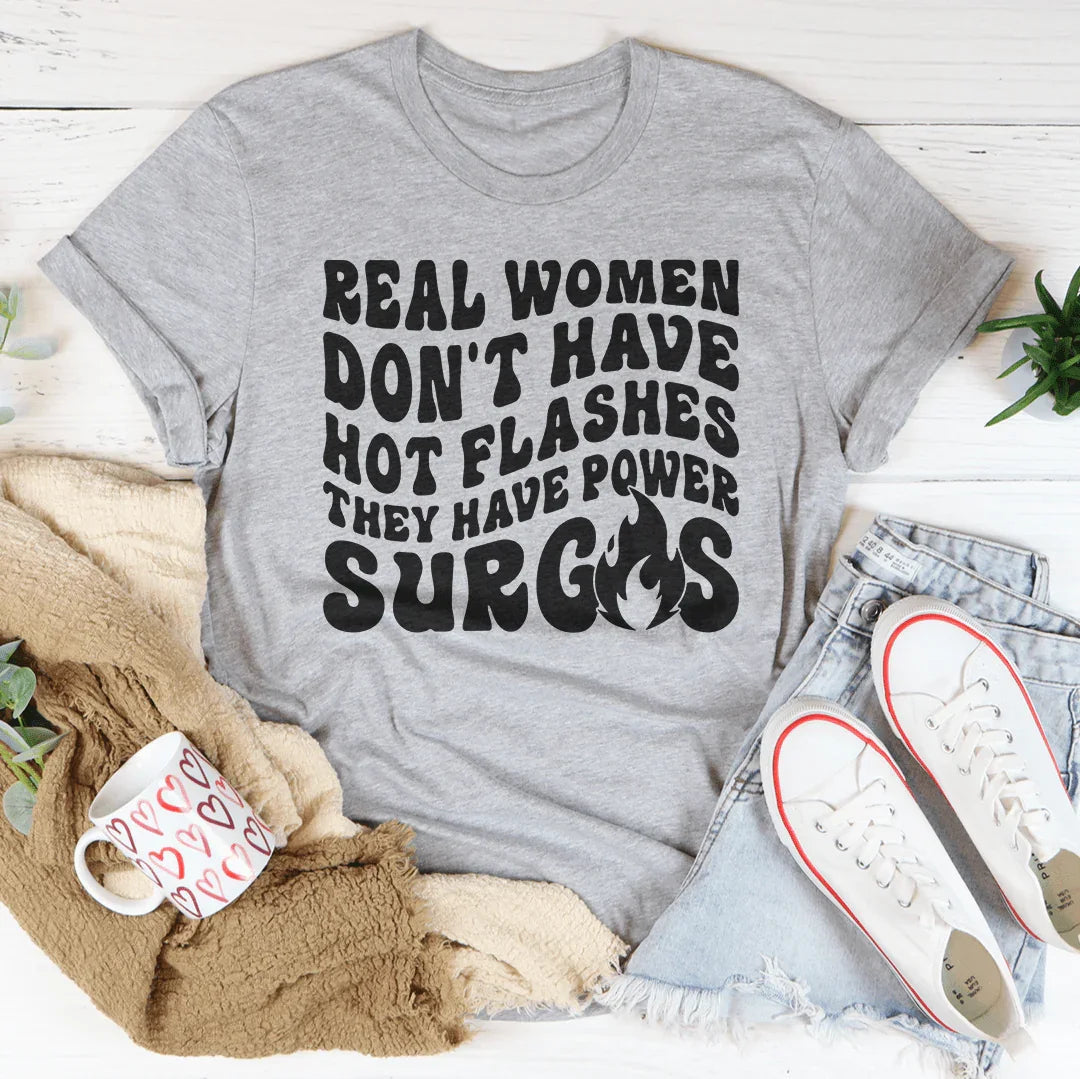 Real Women Don't Have Hot Flashes They Have Power Surges Tee