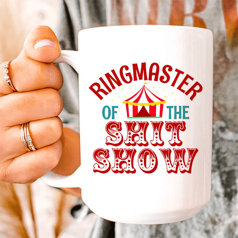 Ringmaster Of The Shit Show Ceramic Mug 15 oz