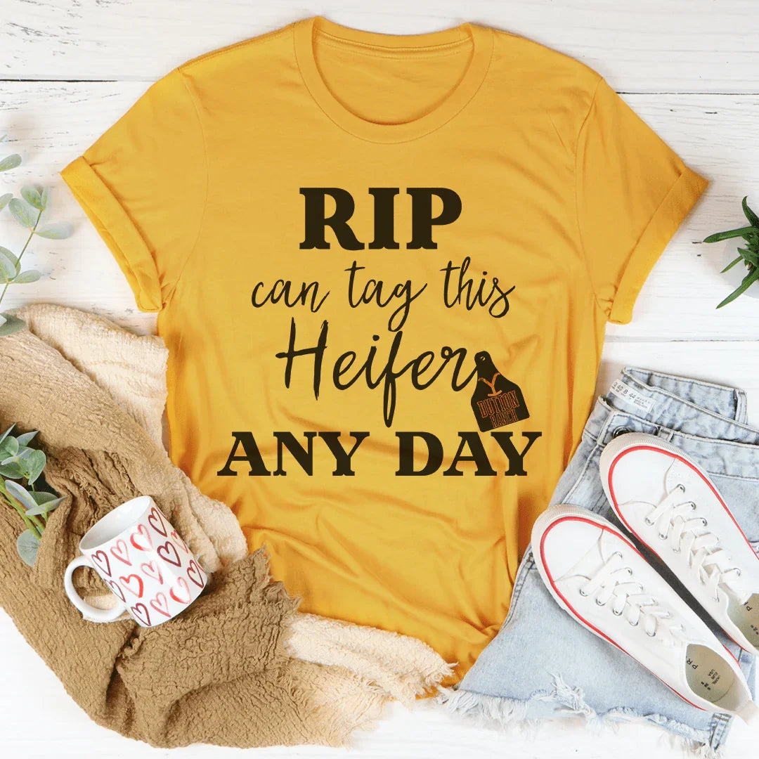 Rip Can Tag This Heifer Any Day Tee