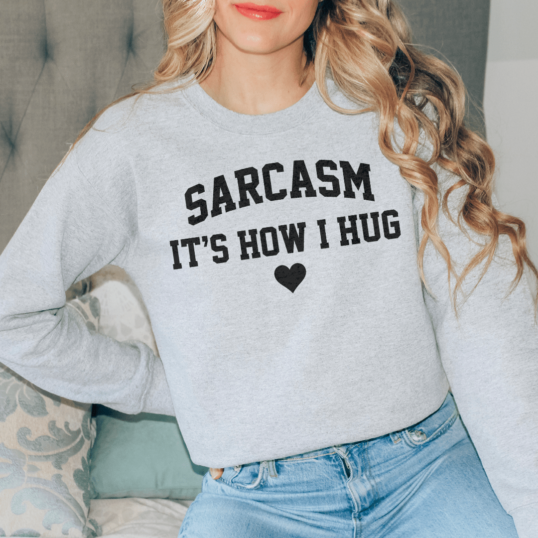 Sarcasm It's How I Hug Sweatshirt