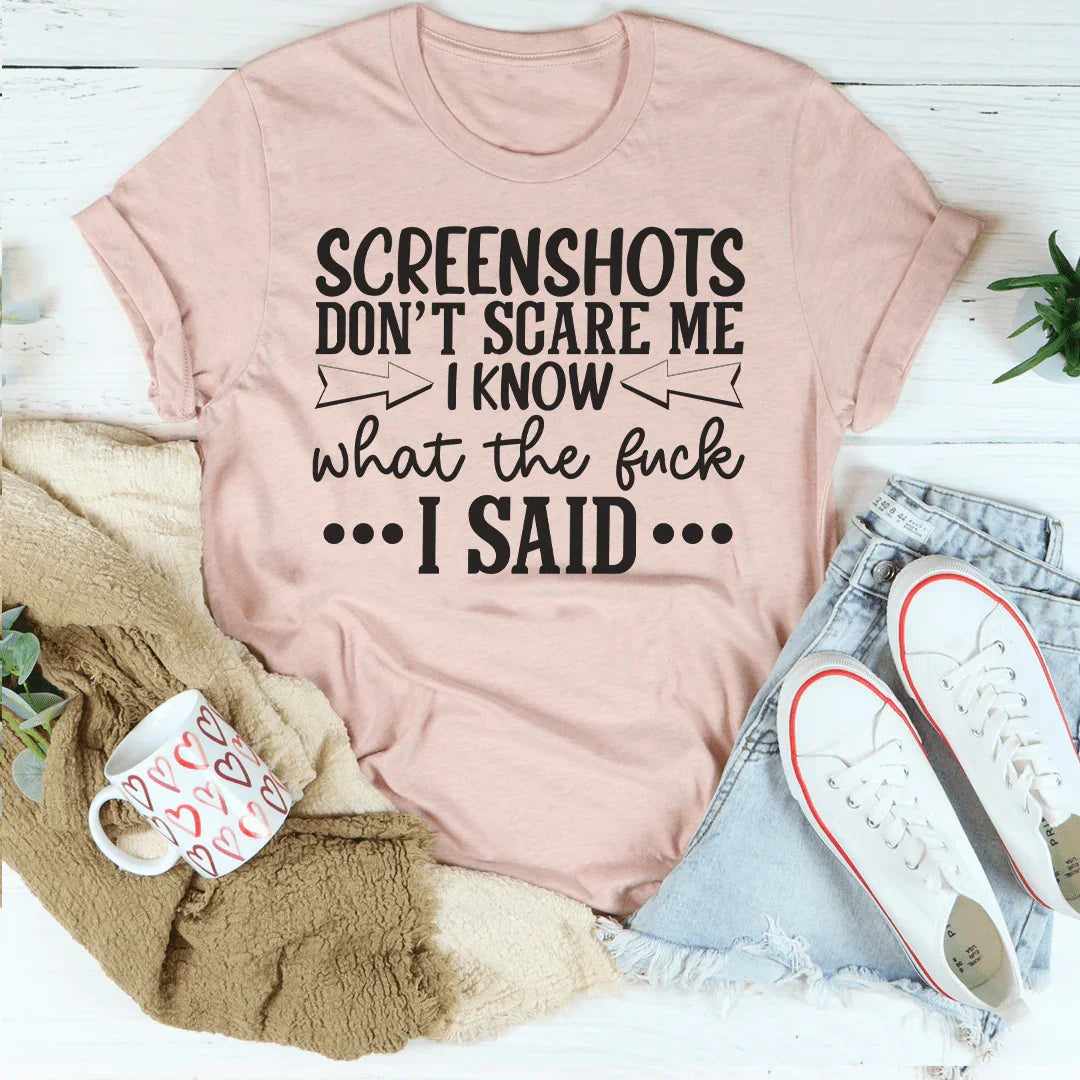 Screenshots Don't Scare Me Tee