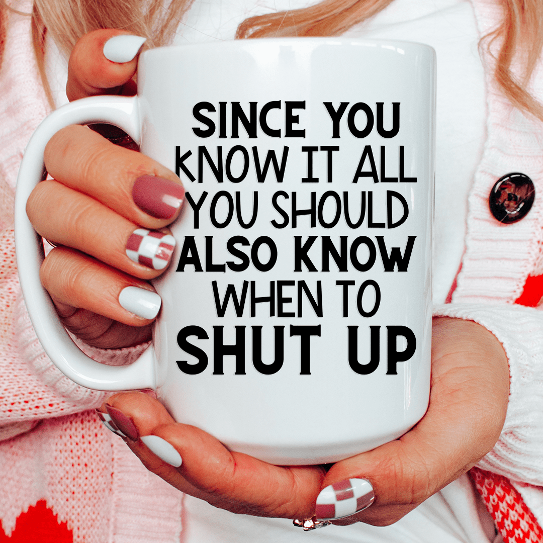 Since You Know It All Ceramic Mug 15 oz