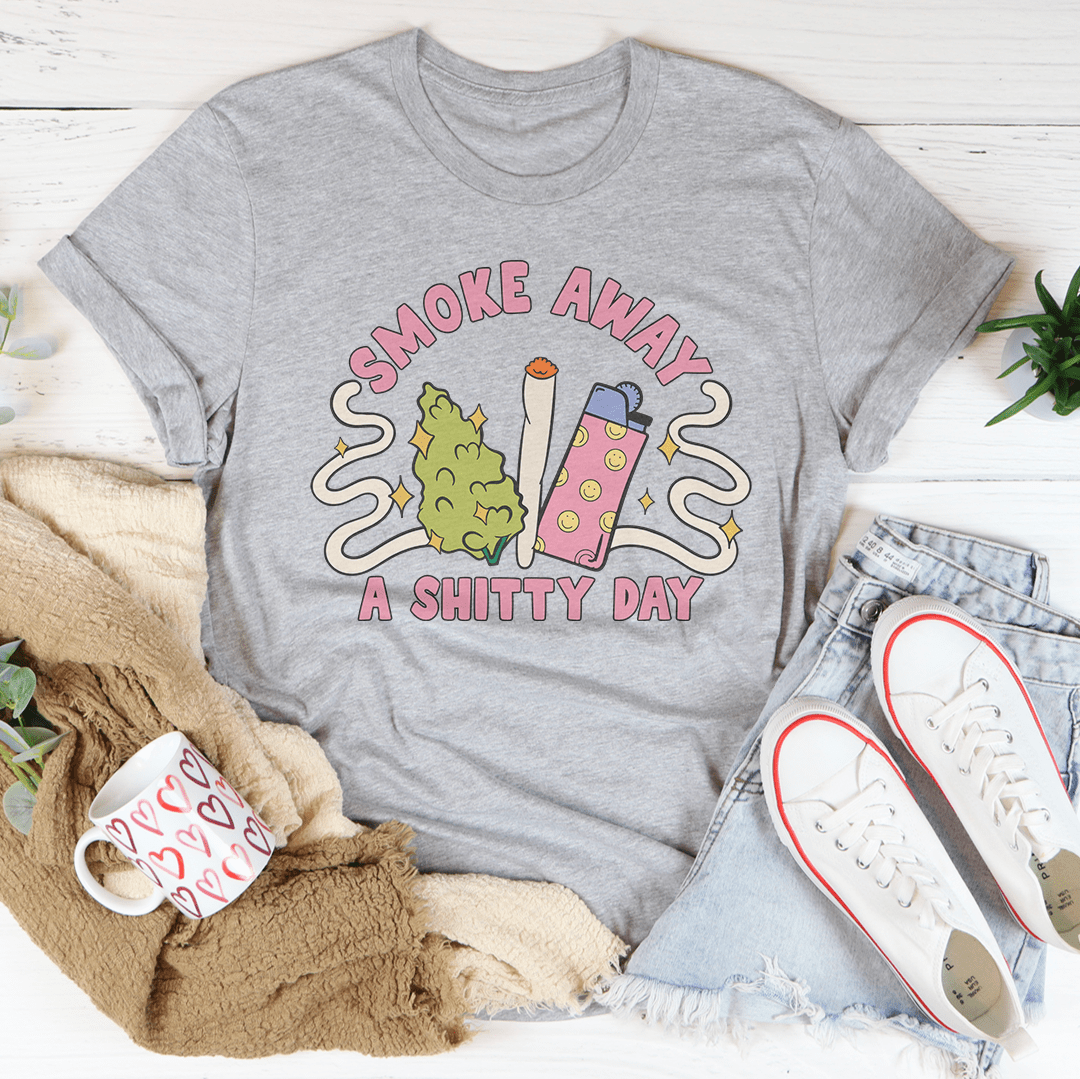 Smoke Away A S-itty Day Tee