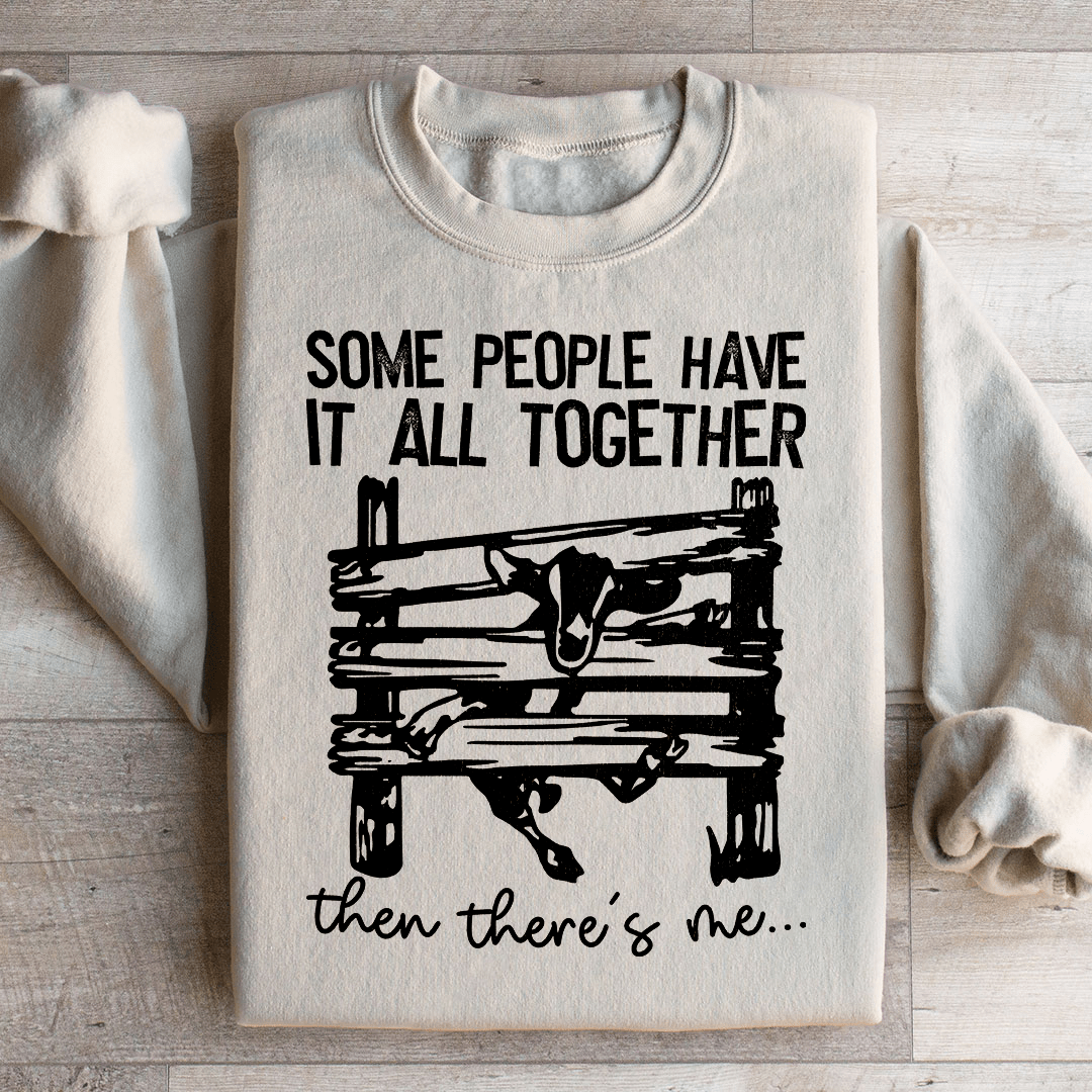 Some People Have It All Together Sweatshirt