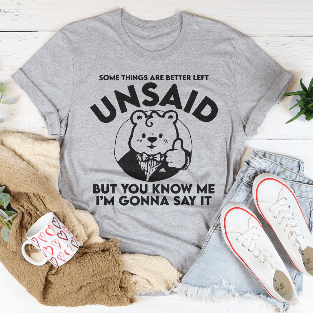 Some Things Are Better Left Unsaid Tee