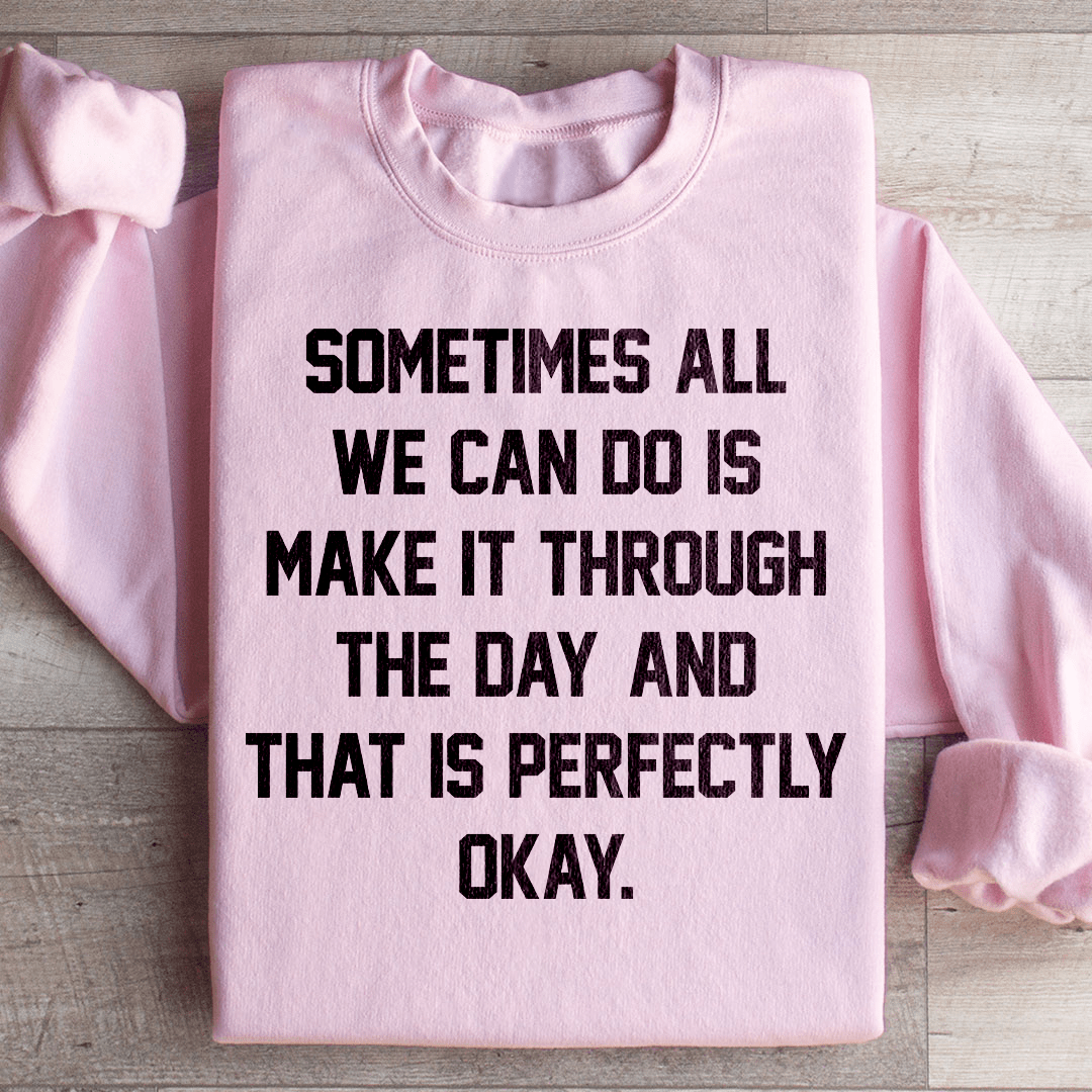 Sometimes All We Can Do Is Make It Through The Da Sweatshirt