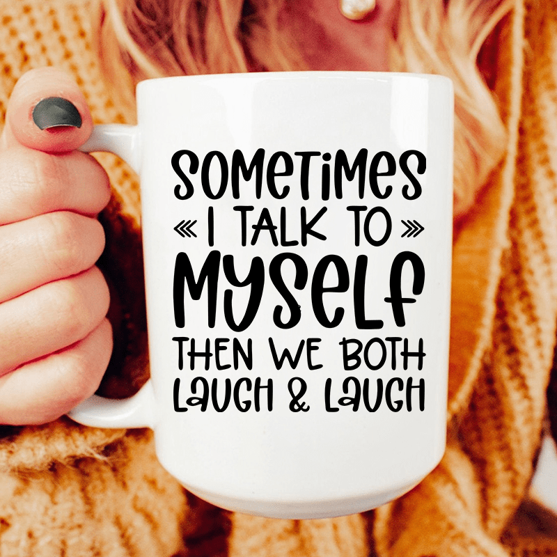 Sometimes I Talk to Myself Ceramic Mug 15 oz