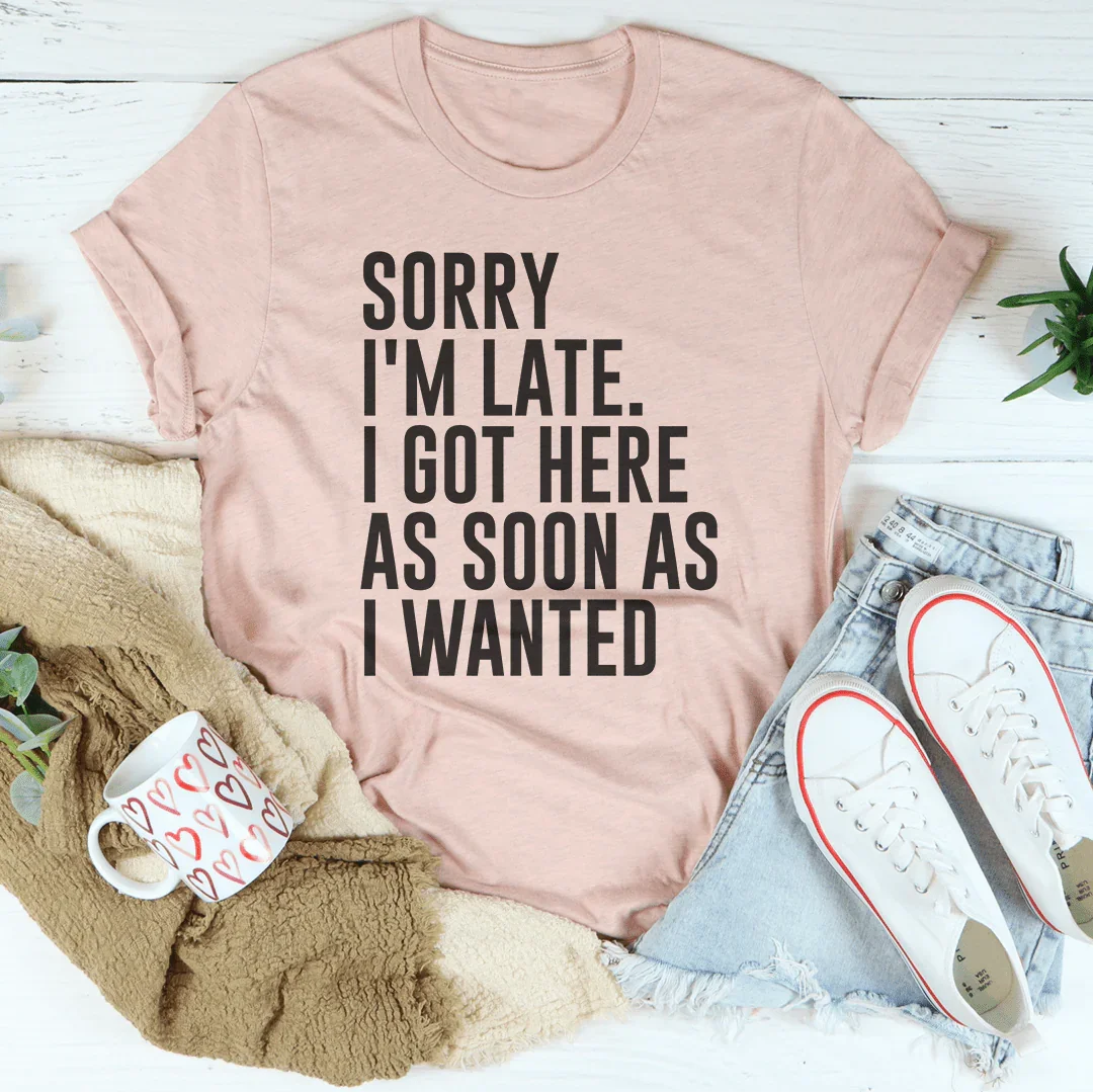Sorry I'm Late Tee
