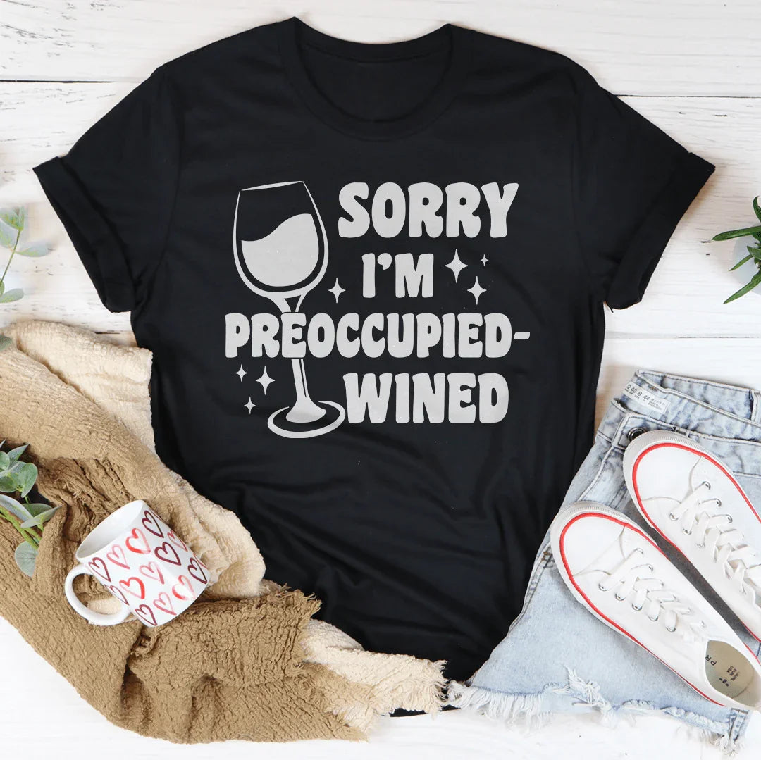 Sorry I’m Preoccupied-wined Tee