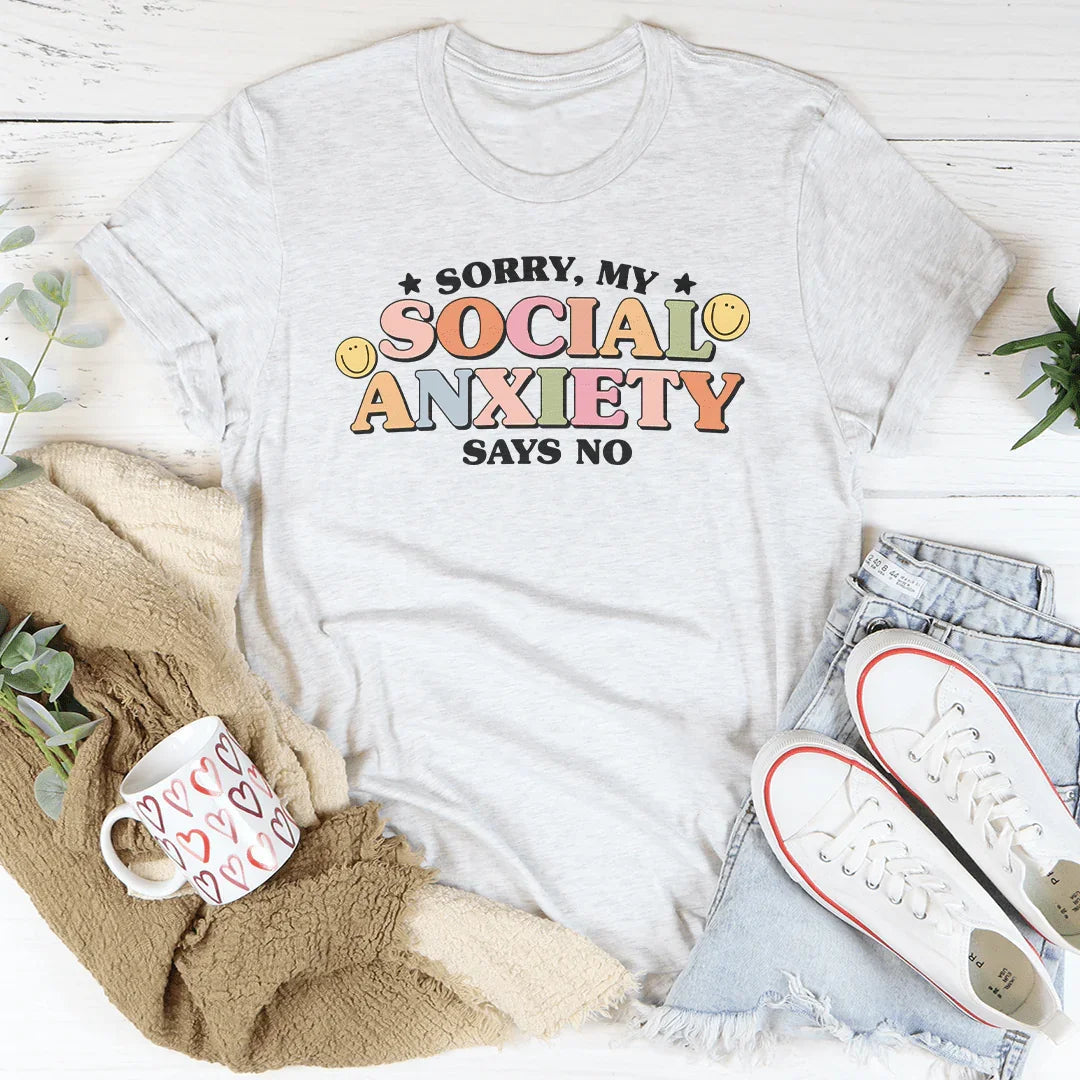 Sorry My Social Anxiety Says No Tee