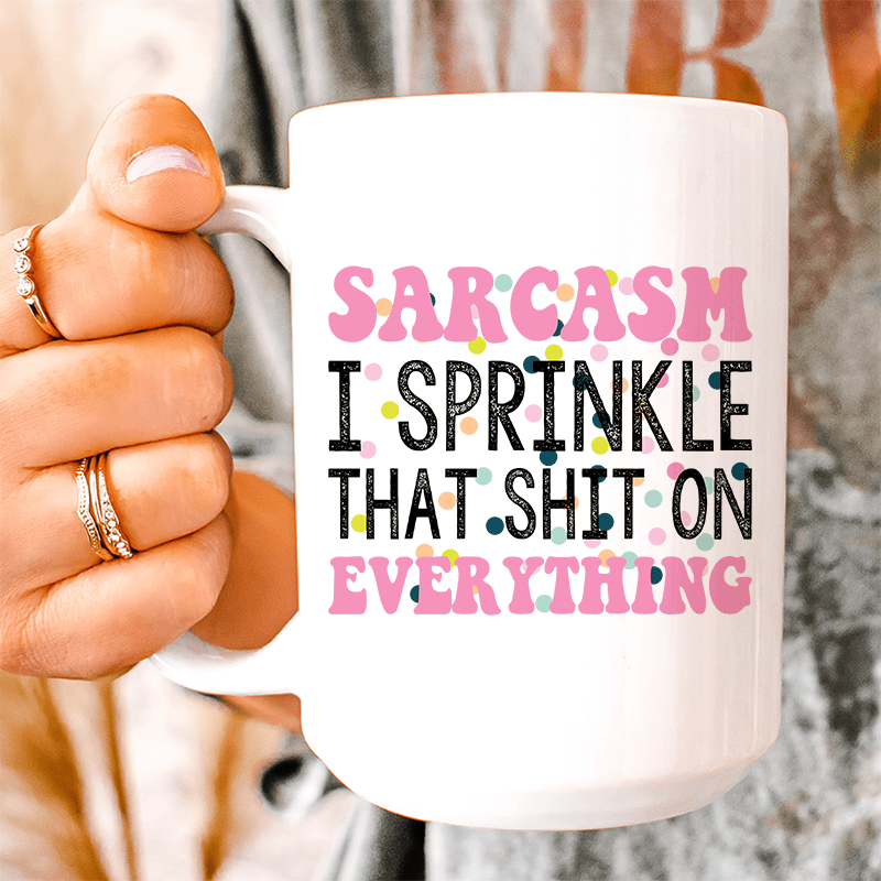 Sprinkle Sarcasm On Everything Ceramic Mug 15 oz