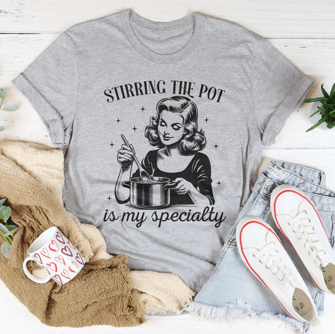Stirring The Pot Is My Specialty Tee