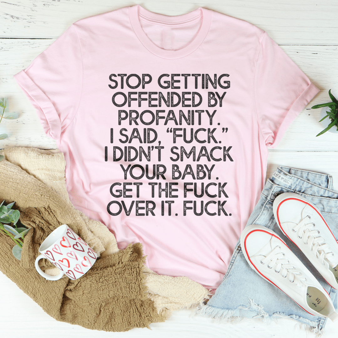 Stop Getting Offended By Profanity Tee