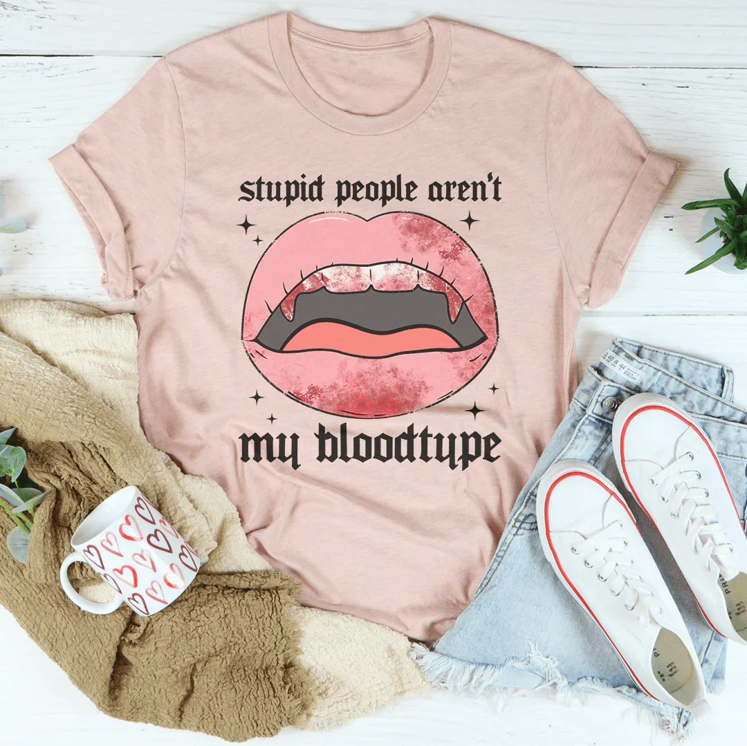 Stupid People Aren't My Bloodtype Tee