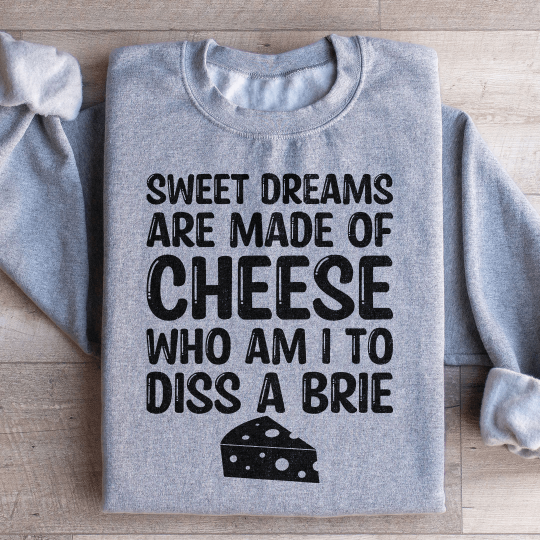 Sweet Dreams Are Made Of Cheese Sweatshirt