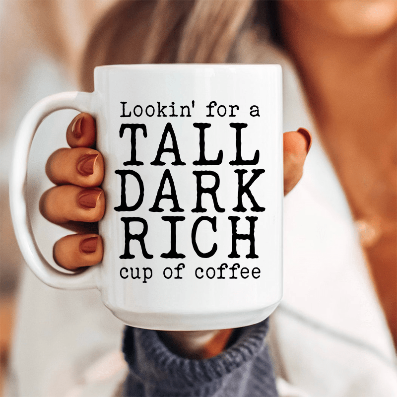 Tall Dark Rich Cup Of Coffee Ceramic Mug 15 oz
