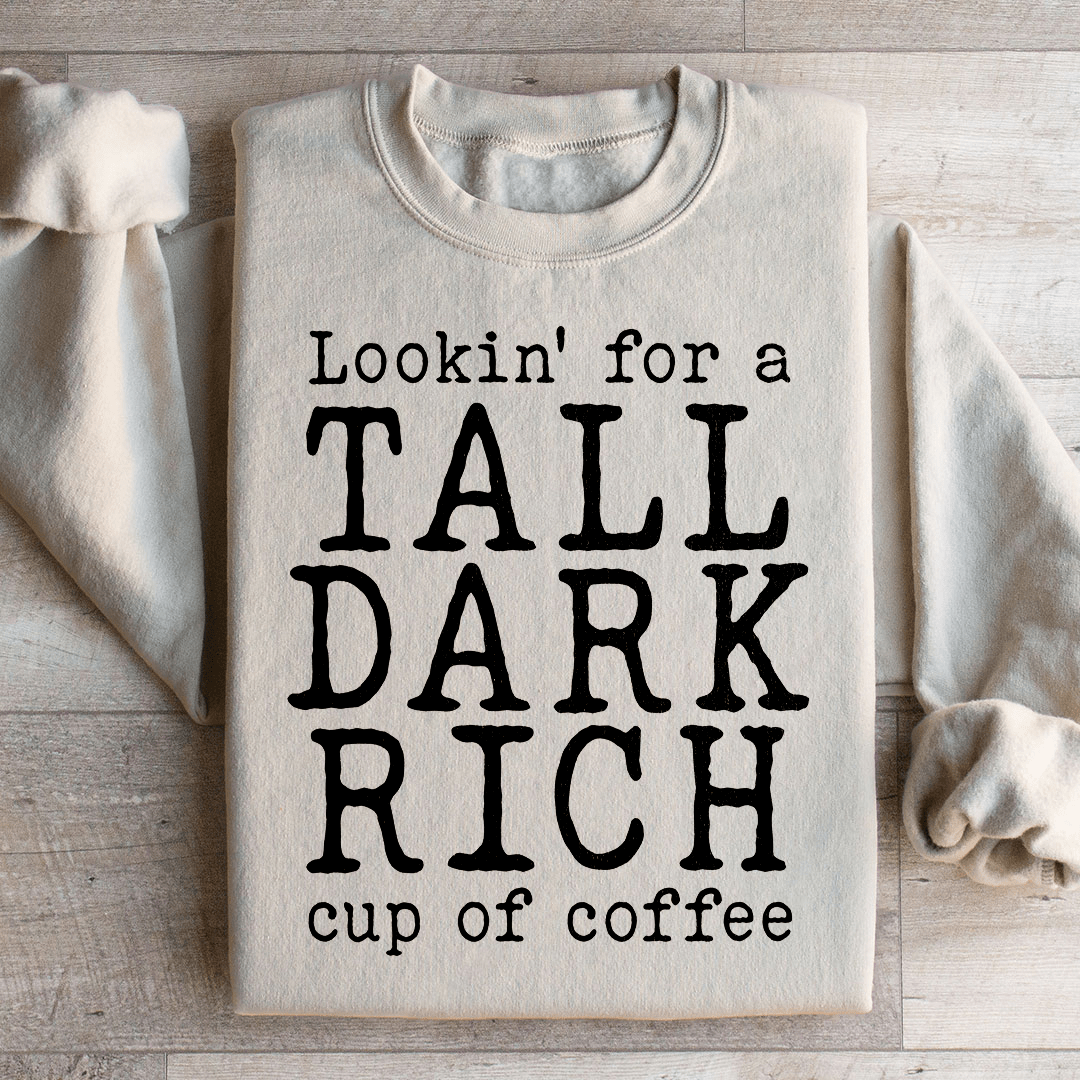 Tall Dark Rich Cup Of Coffee Sweatshirt