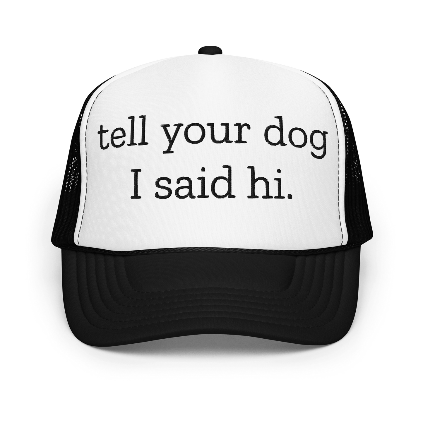 Tell Your Dog I Said Hi Trucker Hat
