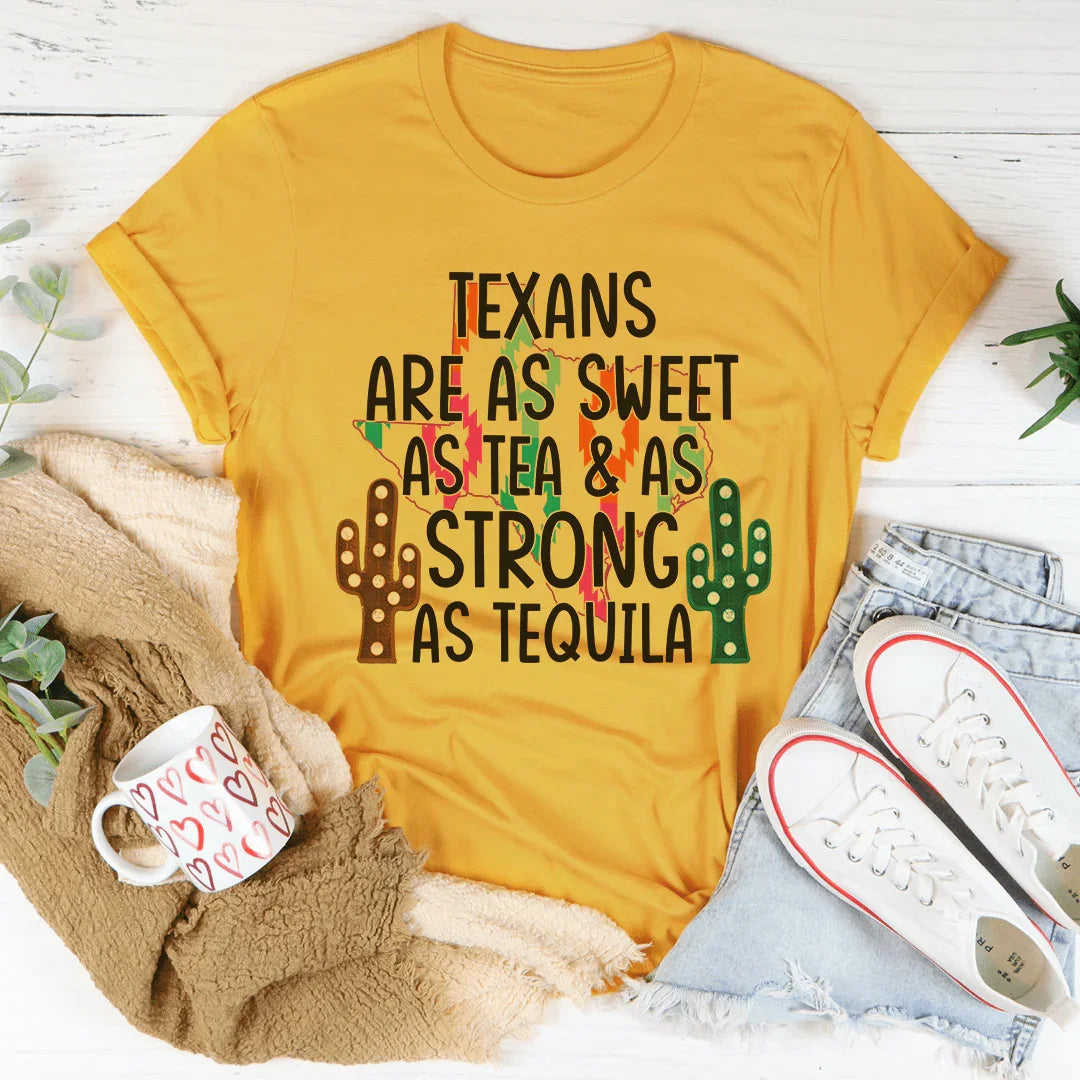 Texans Are As Sweet As Tea & As Strong As Tequila Tee