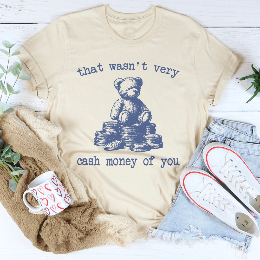 That Wasn't Very Cash Money Of You Tee