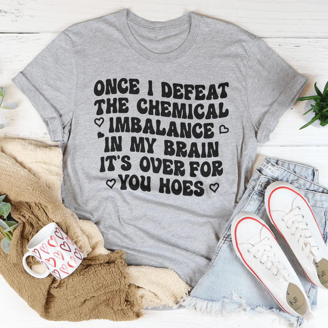 The Chemical Imbalance In My Brain Tee