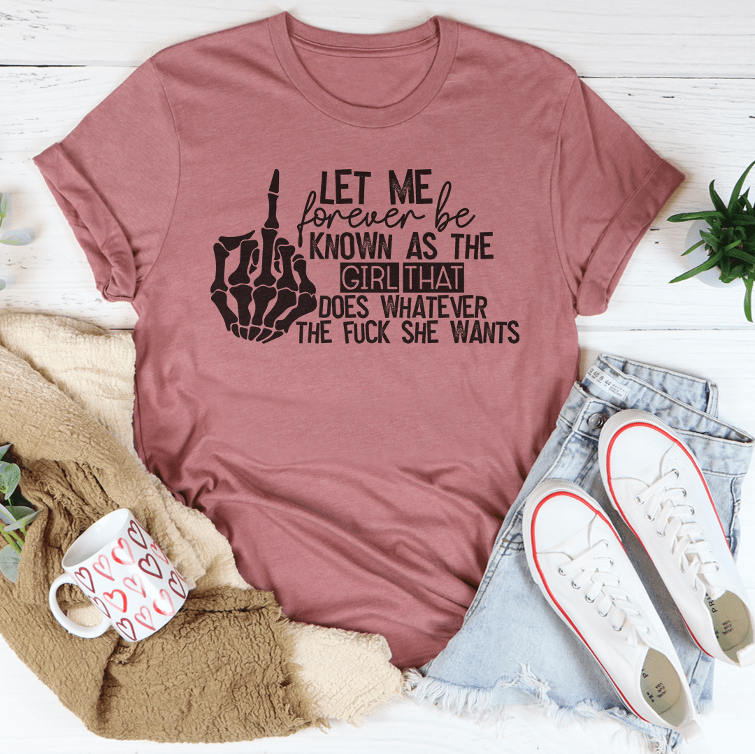 The Girl That Does Whatever She Wants Tee