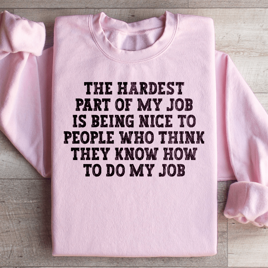 The Hardest Part Of My Job Sweatshirt