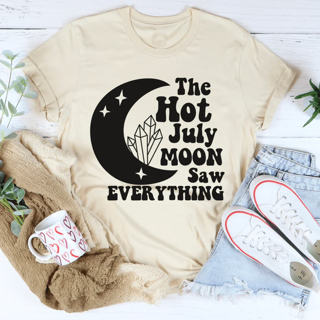 The Hot July Moon Saw Everything Tee