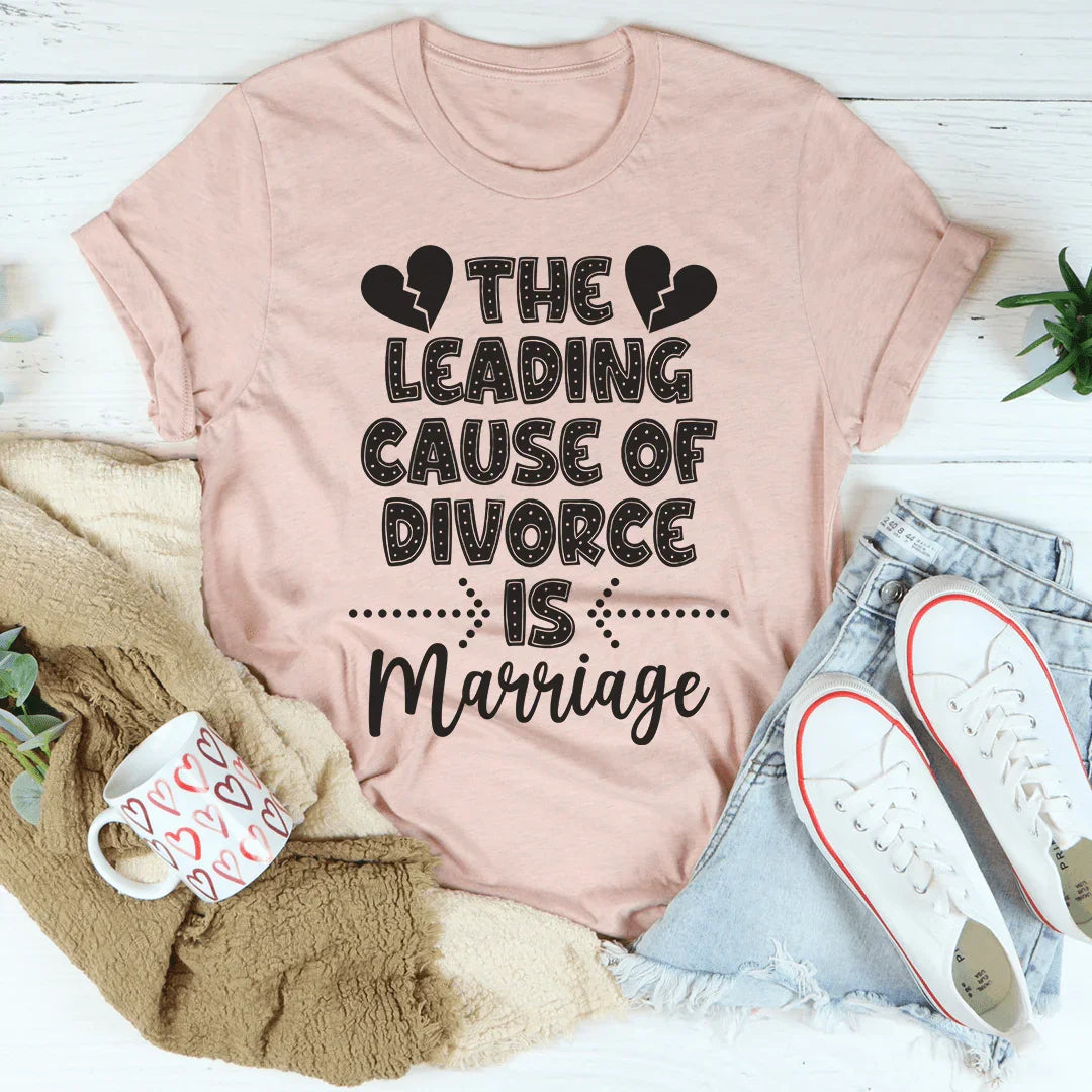 The Leading Cause Of Divorce Tee
