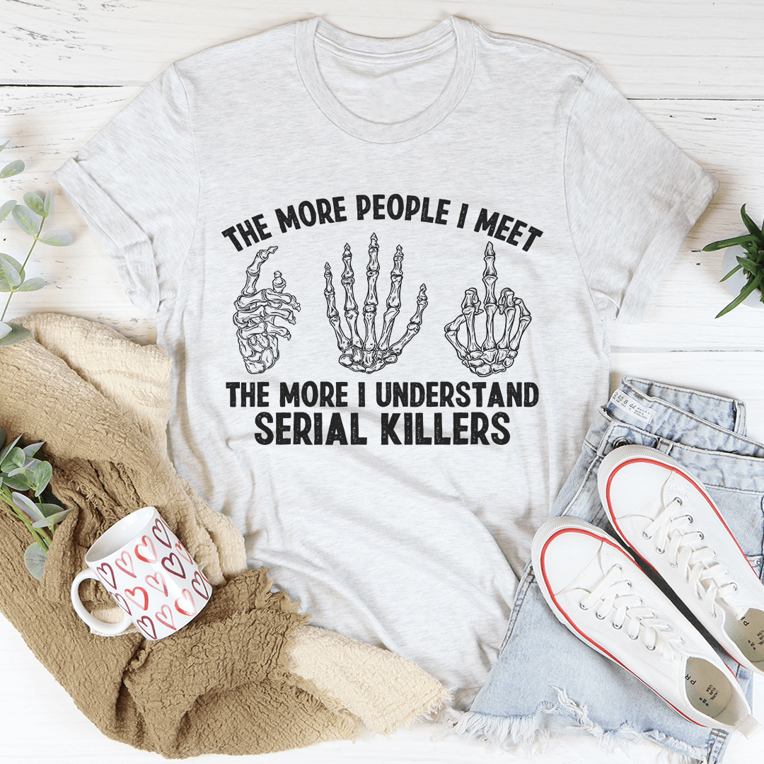 The More People I Meet Tee