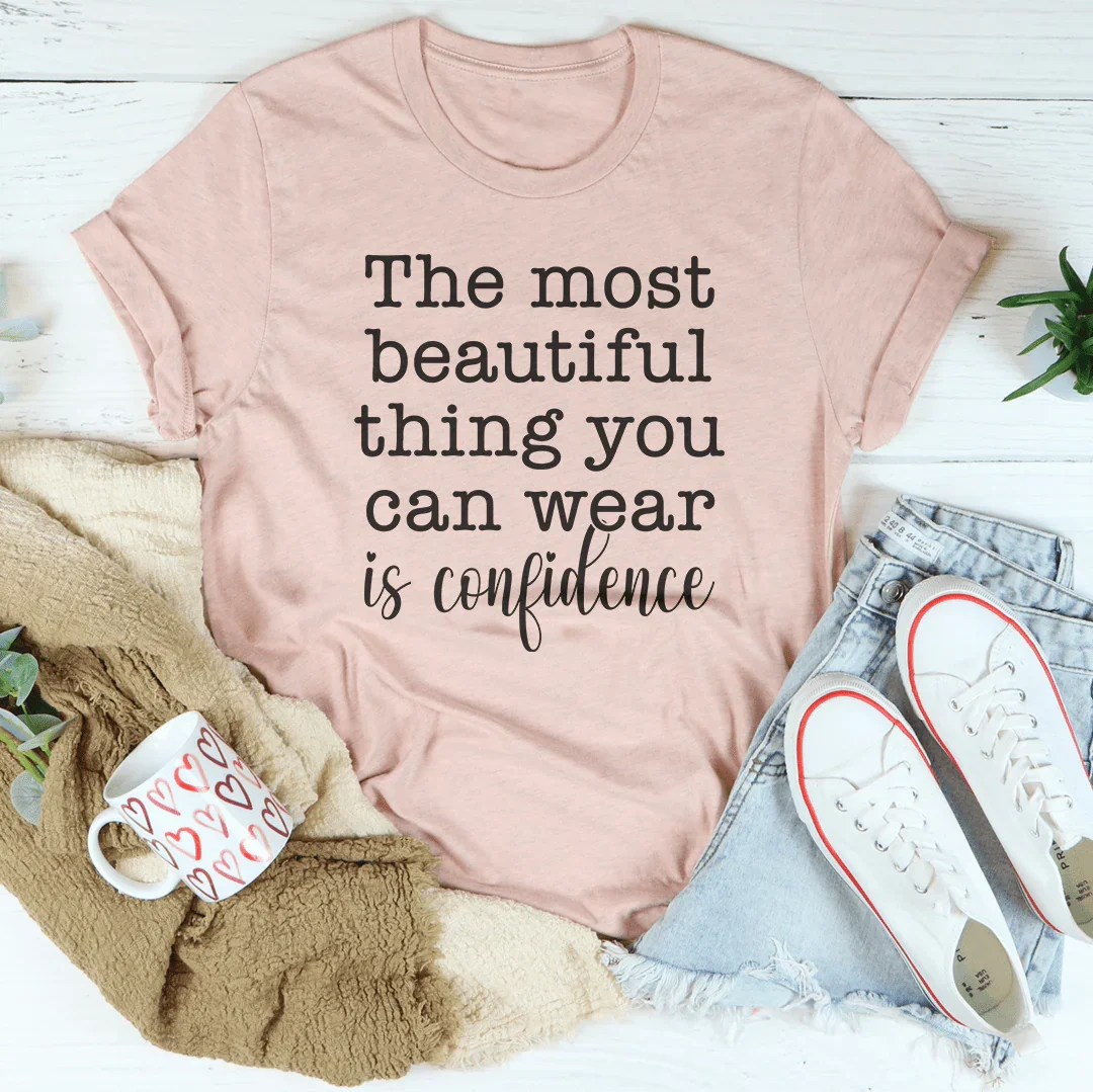 The Most Beautiful Thing You Can Wear Is Confidence Tee