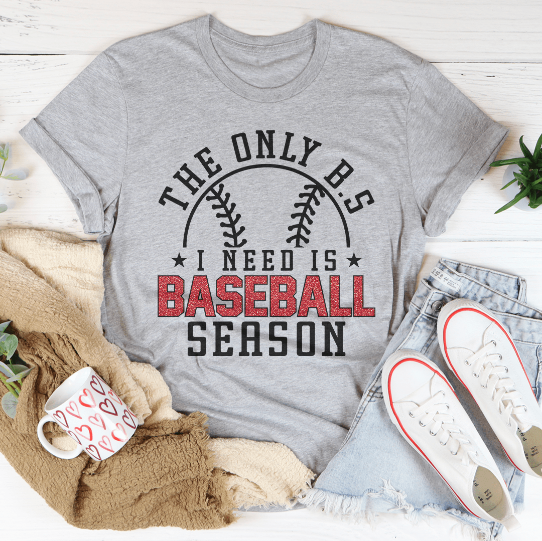 The Only B.S I Need Is Baseball Season Tee