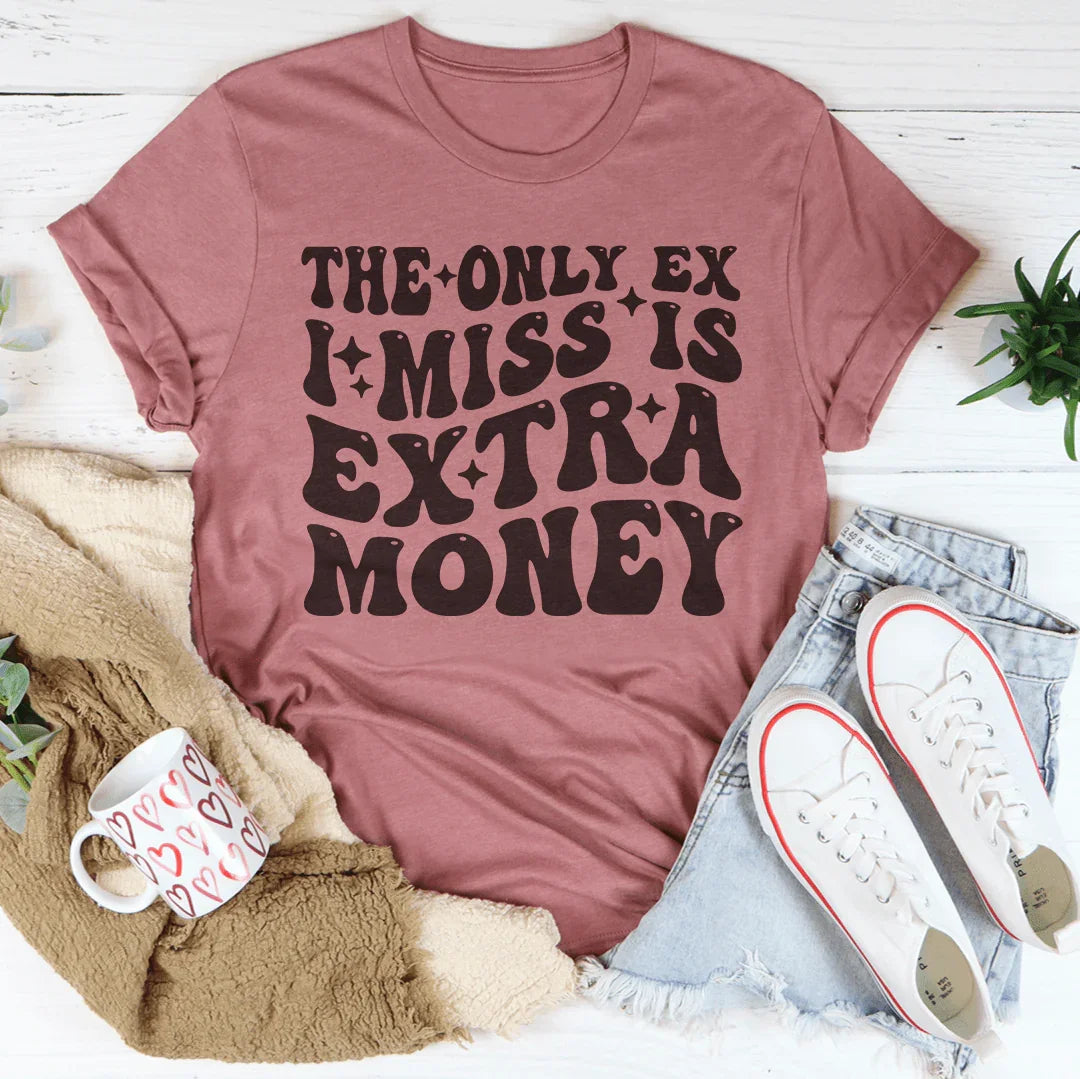 The Only Ex I Miss Is Extra Money Tee
