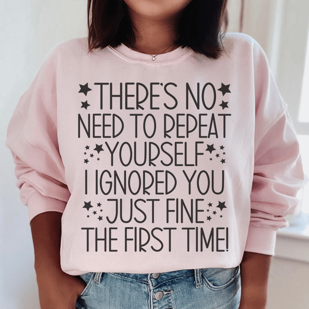 There's No Need To Repeat Yourself Sweatshirt