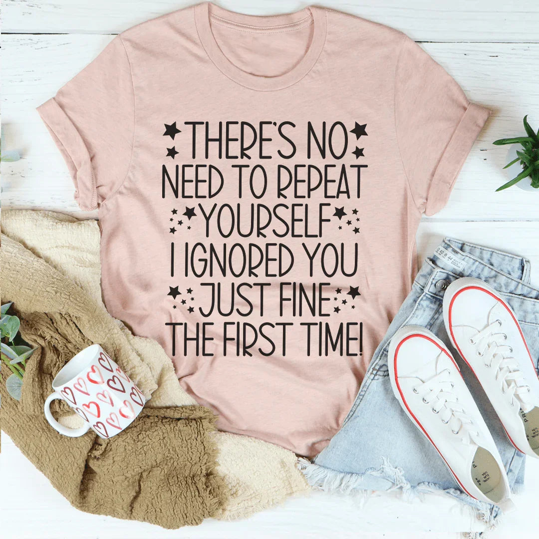 There's No Need To Repeat Yourself Tee