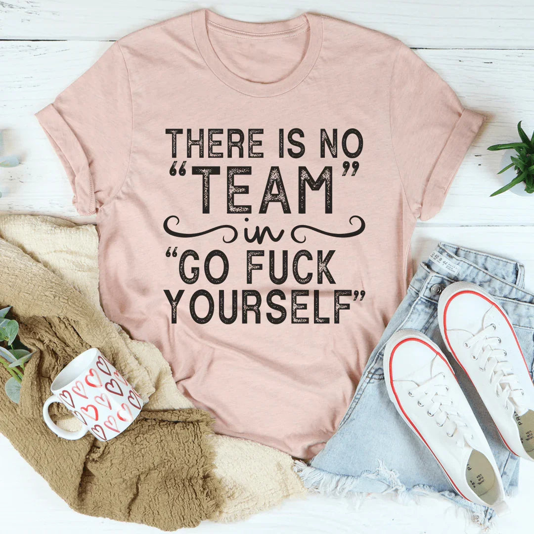 There's No Team Tee