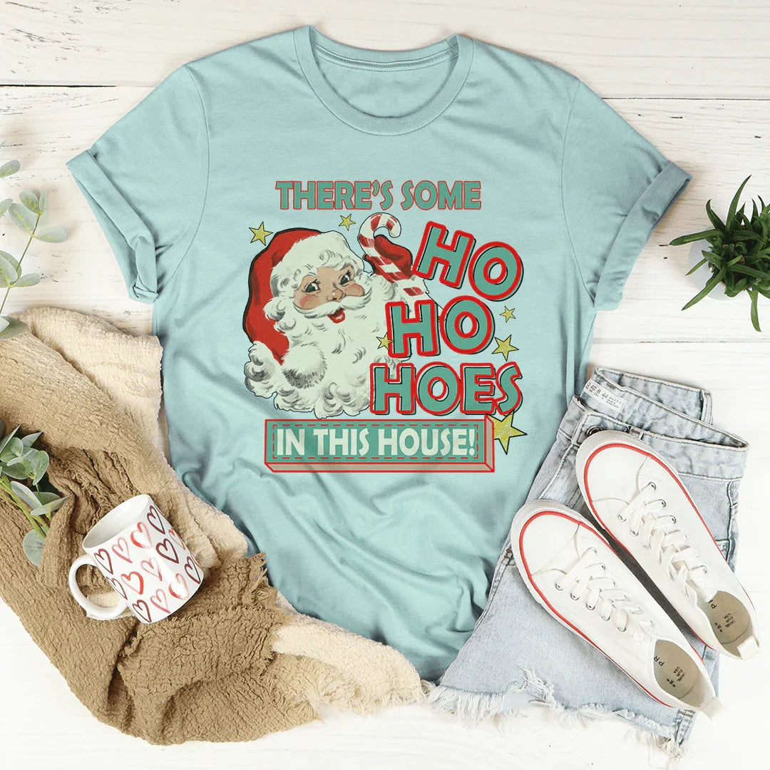 There's Some Ho Ho Hoes In This House Tee