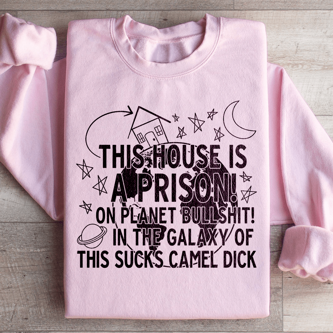 This House Is A Prison Sweatshirt