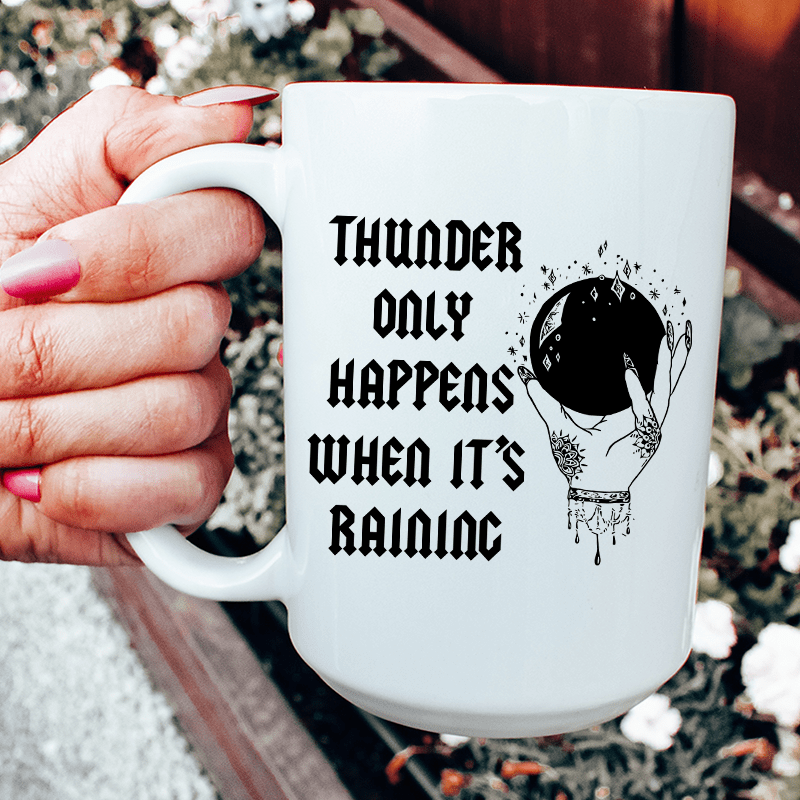 Thunder Only Happens When It's Raining Ceramic Mug 15 oz