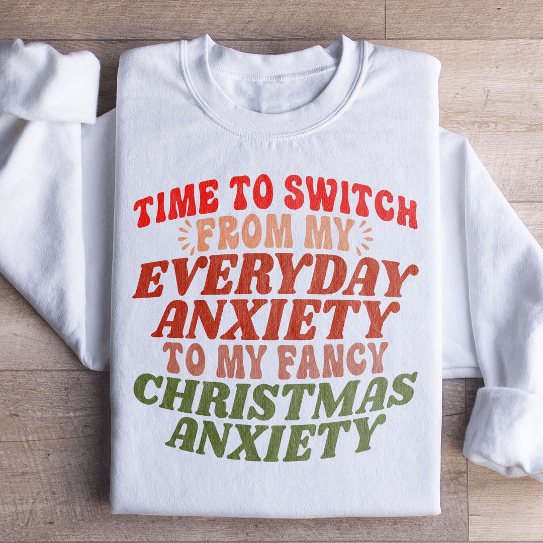 Time To Switch From My Everyday Anxiety To My Fancy Anxiety Sweatshirt