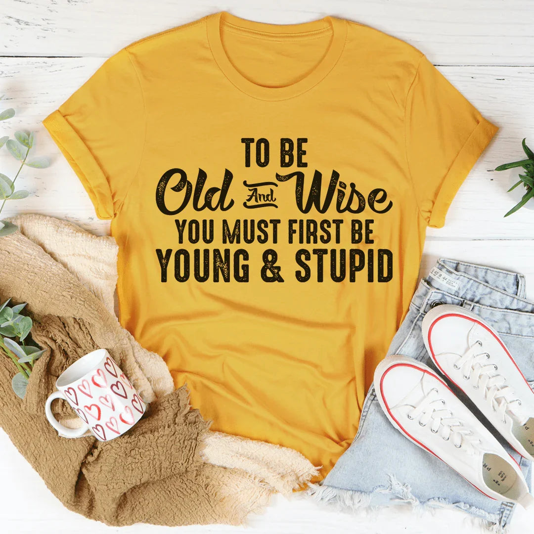 To Be Old & Wise Tee