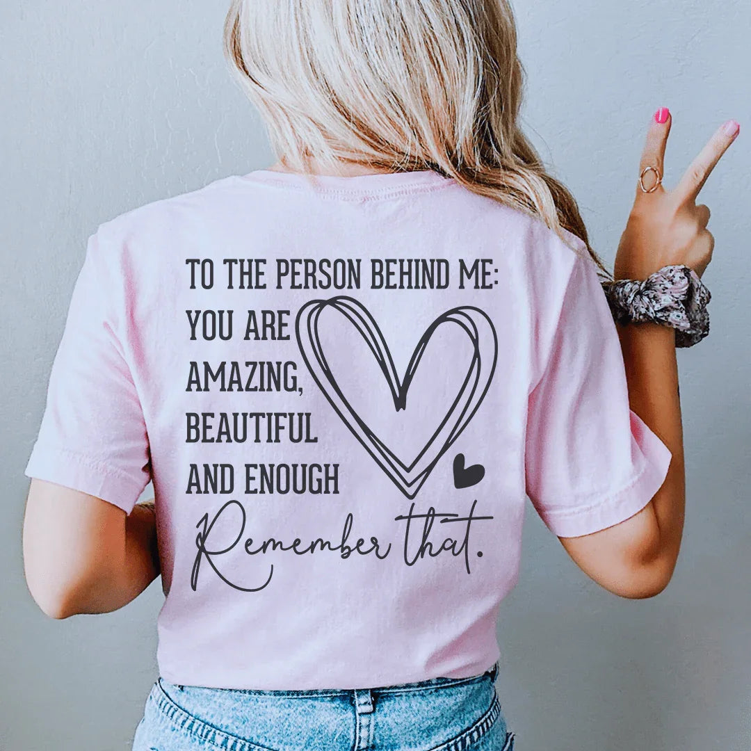 To The Person Behind Me You Are Amazing Tee