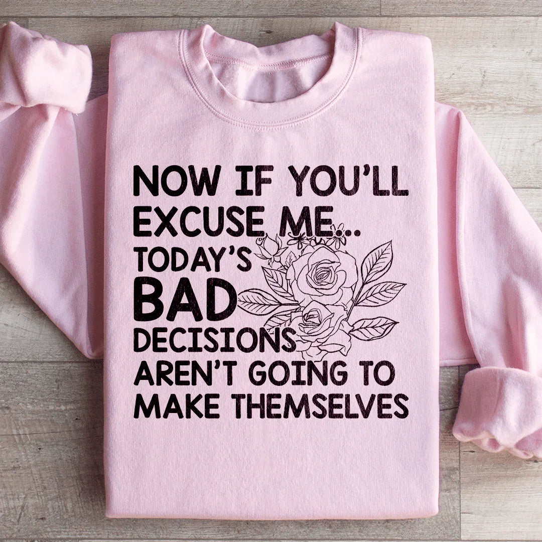 Today's Bad Decisions Aren't Going To Make Themselves Sweatshirt