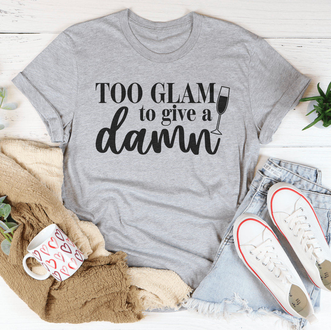 Too Glam To Give A Damn Tee