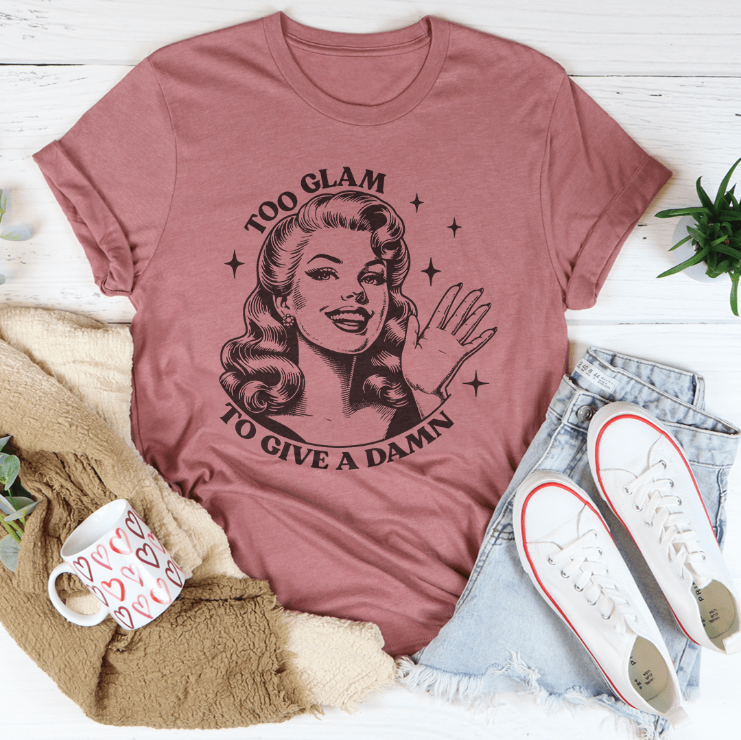 Too Glam To Give A Damn Tee
